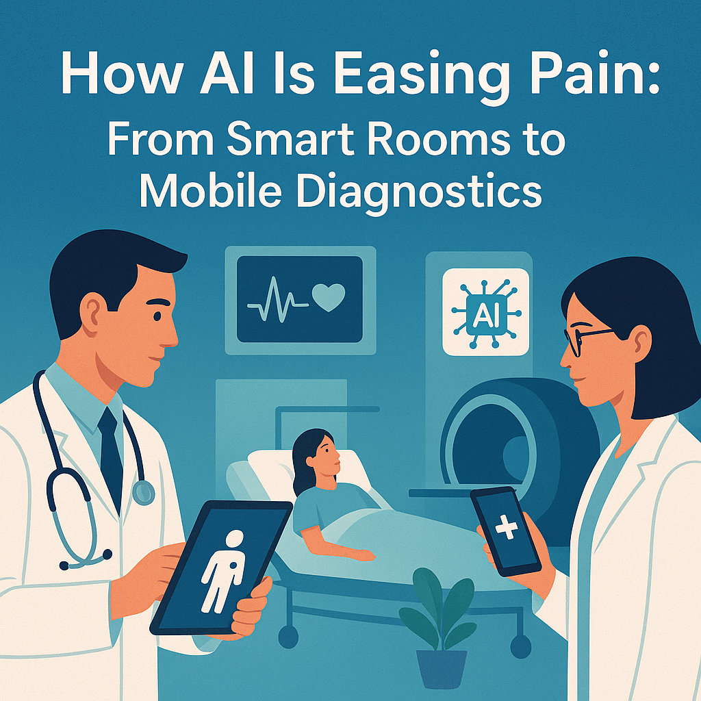 How AI Is Easing Pain: From Smart Rooms to Mobile Diagnostics